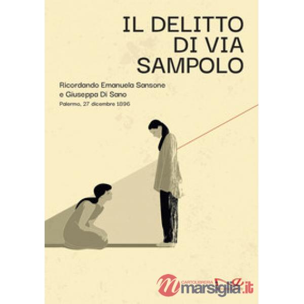 Delitto di via Sampolo. Ricordando Emanuela Sansone e Giuseppa Di Sano. Palermo, 27 dicembre 1896 (Il)