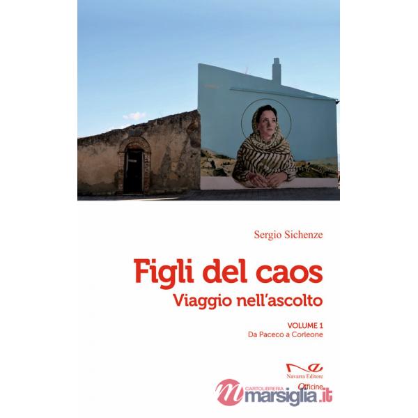 Figli del caos. Viaggio nell'ascolto. Vol. 1: Da Paceco a Corleone