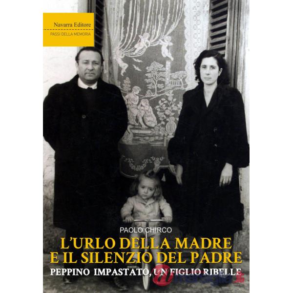 Urlo della madre e il silenzio del padre. Peppino Impastato, un figlio ribelle (L')