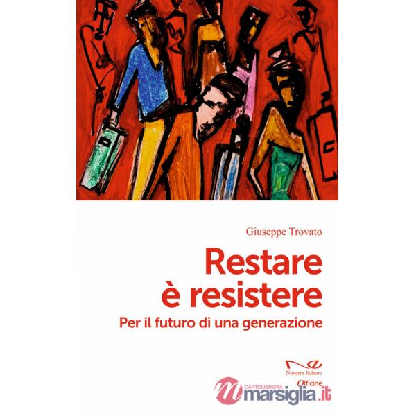 Restare è resistere. Per il futuro di una generazione