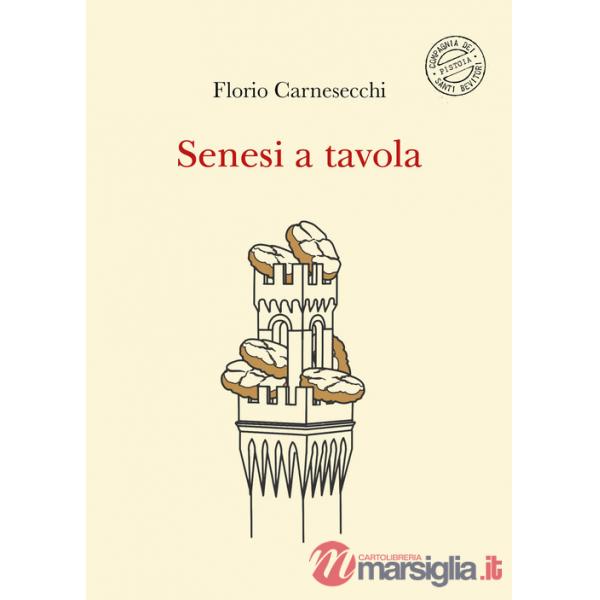 Senesi a tavola. La memoria della cucina: storie di fame e di fate, tra sogni e bisogni. Nuova ediz.