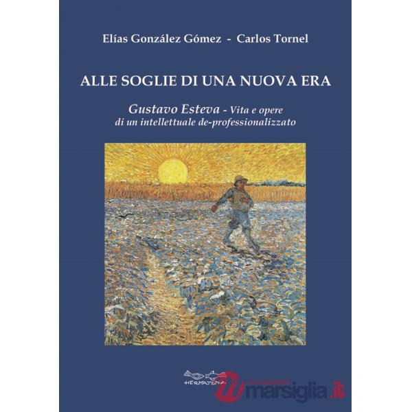 Alle soglie di una nuova era. Gustavo Esteva. Vita e opere di un intellettuale de-professionalizzato