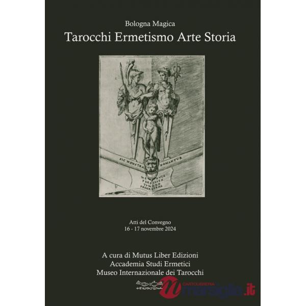 Tarocchi ermetismo arte storia. Atti del Convegno 16-17 novembre 2024 Sala Biagi - Sala Borsa Cinema Odeon MAMbo Museo d'Arte Mo