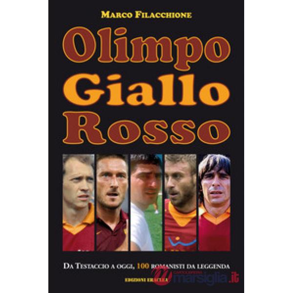 Olimpo giallorosso. Da Testaccio a oggi, 100 romanisti da leggenda