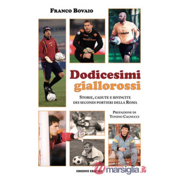 Dodicesimi giallorossi. Storie, cadute e rivincite dei secondi portieri della Roma