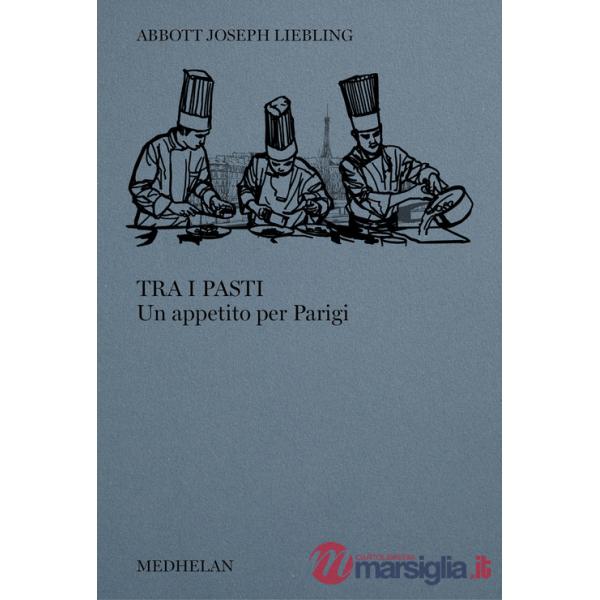 Tra i pasti. Un appetito per Parigi