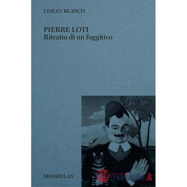 Pierre Loti. Ritratto di un fuggitivo