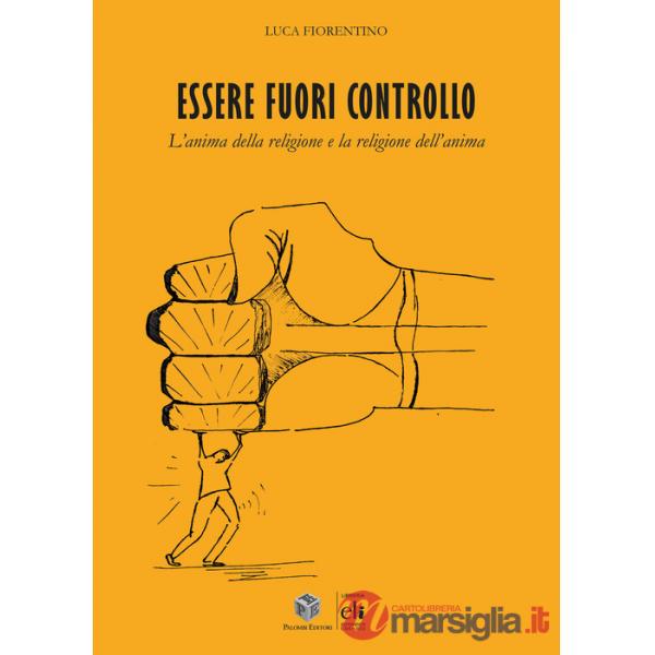Essere fuori controllo. L'anima della religione e la religione dell'anima