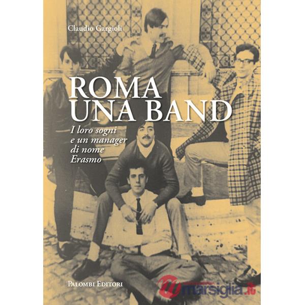 Roma una band. I loro sogni e un manager di nome Erasmo