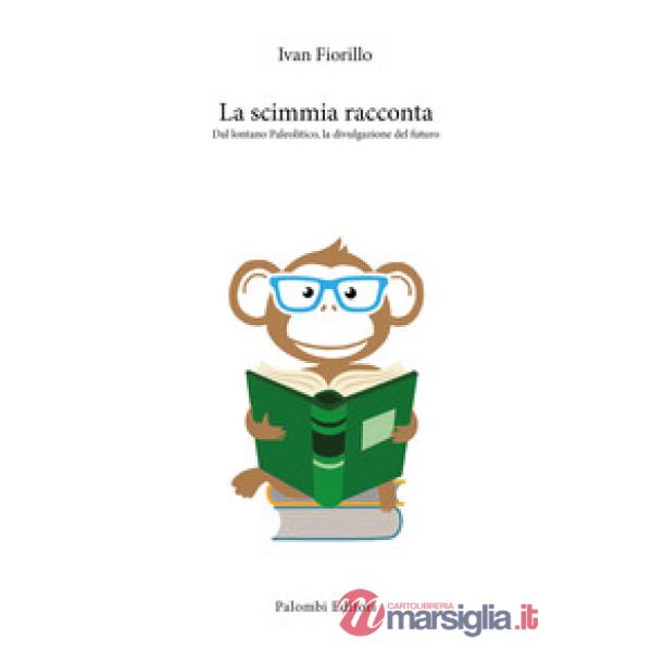Scimmia racconta. Dal lontano paleolitico, la divulgazione del futuro (La)