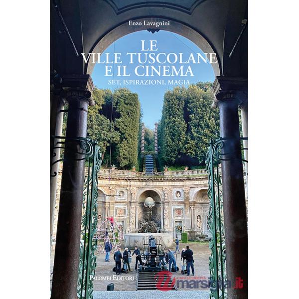 Ville tuscolane e il cinema. Set, ispirazioni, magia (Le)