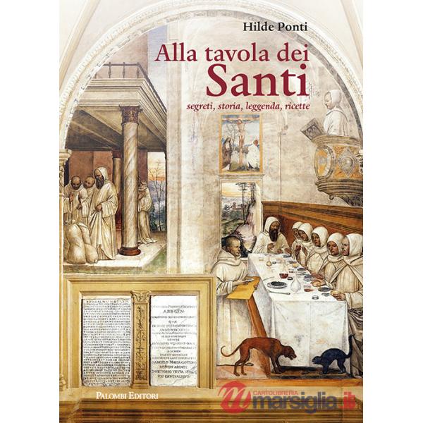 ALLA TAVOLA DEI SANTI. segreti, storia, leggenda,ricette