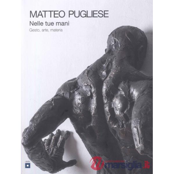 Nelle tue mani. Gesto, arte, materia
