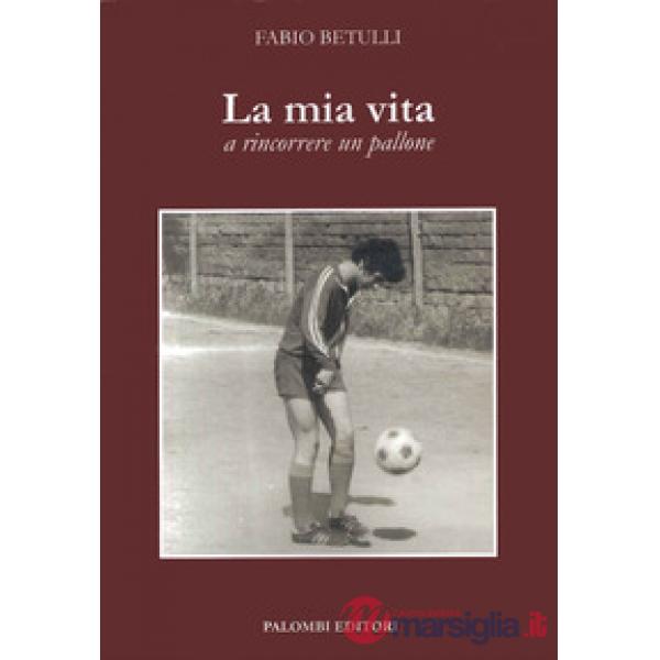 Mia vita a rincorrere un pallone (La)