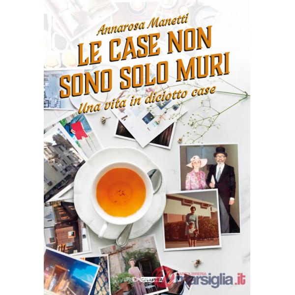 Case non sono solo muri. Una vita in diciotto case (Le)