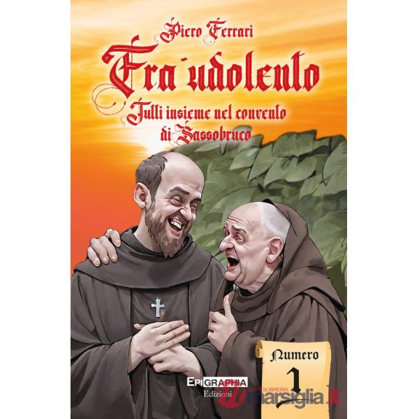 Fra' Udolento. Tutti insieme nel convento di Sassobruco