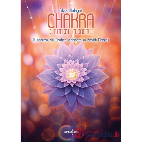 Chakra e rimedi floreali. Il sistema dei chakra abbinato ai rimedi floreali
