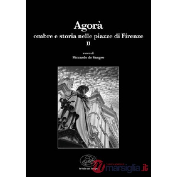 Agorà. Ombre e storia nelle piazze di Firenze