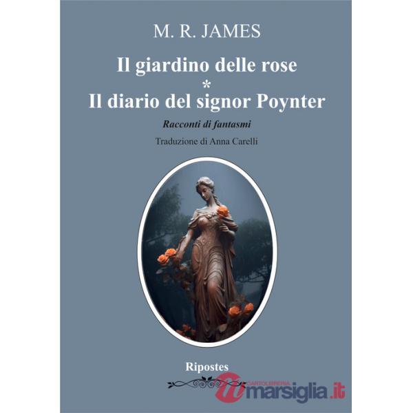 Giardino delle rose- Il diario del signor Poynter. Racconti di fantasmi (Il)
