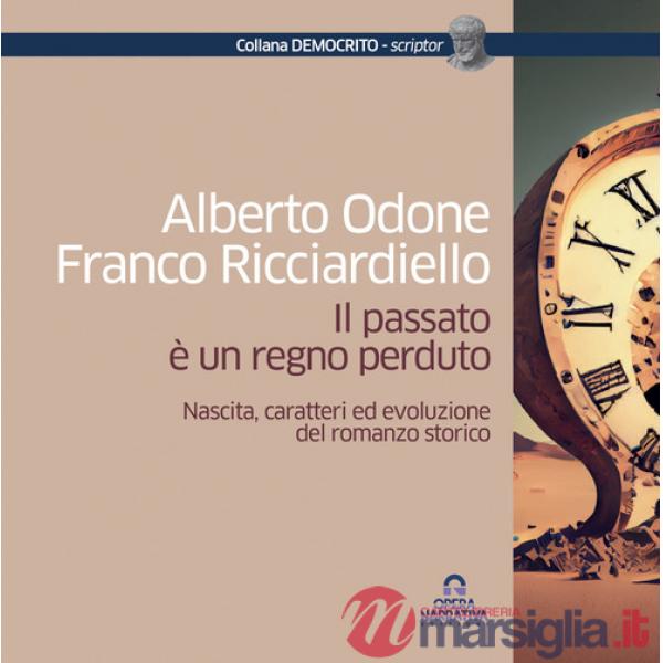 Passato è un regno perduto. Nascita, caratteri ed evoluzione del romanzo storico (Il)