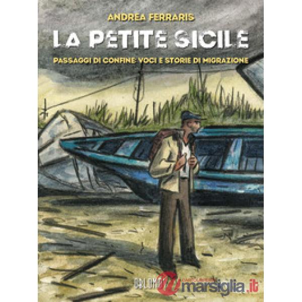 Petite Sicile. Passaggi di confine: voci e storie di migrazione (La)