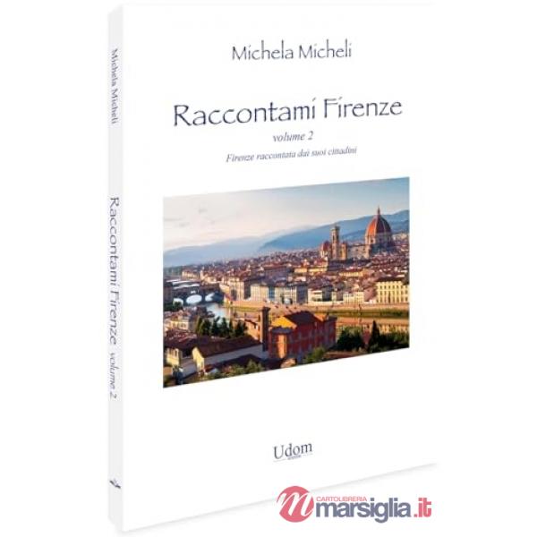 Raccontami Firenze. Firenze raccontata dai suoi cittadini. Vol. 2