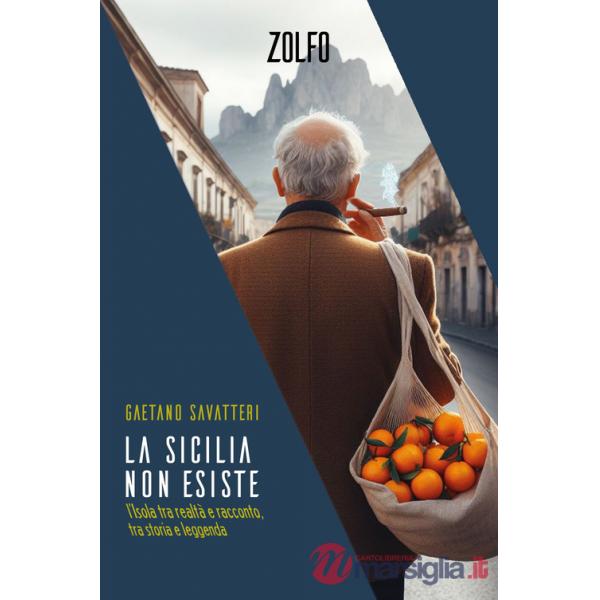 Sicilia non esiste. L'isola tra realtà e racconto, tra storia e leggenda (La)