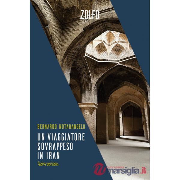 Viaggiatore sovrappeso in Iran. Diario persiano (Un)