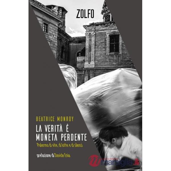 Verità è moneta perdente. Palermo di vite, di lotte e di silenzi (La)