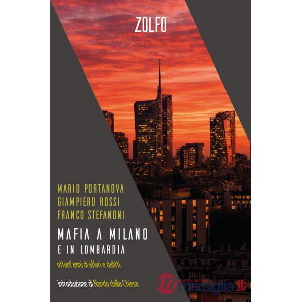 Mafia a Milano e in Lombardia. Ottant'anni di affari e delitti