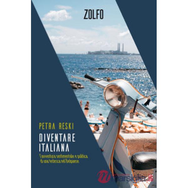 Diventare italiana. L'avventura sentimentale e politica di una tedesca nel Belpaese