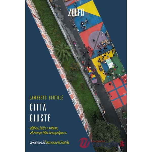 Città giuste. Politica, diritti e welfare nel tempo delle disuguaglianze
