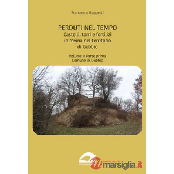 Perduti nel tempo. Castelli, torri e fortilizi in rovina nel territorio di Gubbio