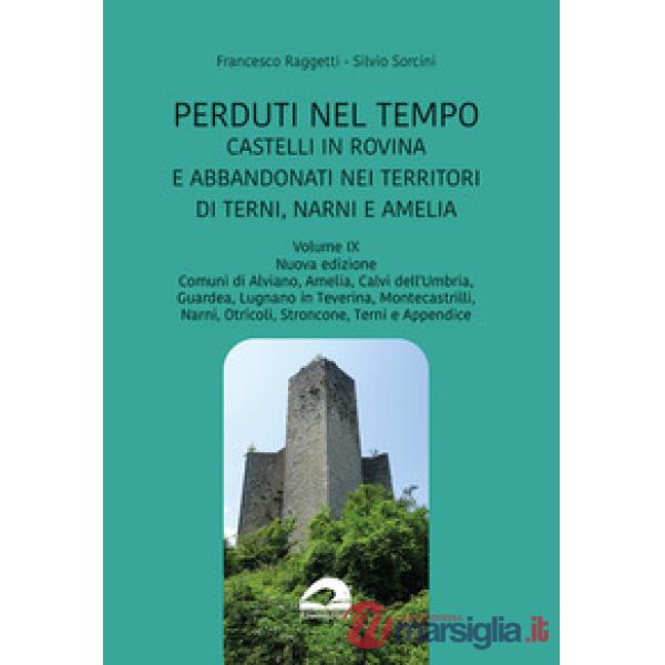 Perduti nel tempo. Castelli in rovina e abbandonati nei territori di Terni, Narni e Amelia