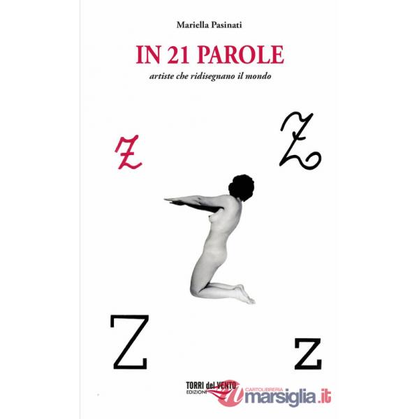 In 21 parole. Artiste che ridisegnano il mondo