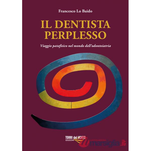 Dentista perplesso. Viaggio patafisico nel mondo dell'odontoiatria (Il)