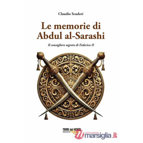 Memorie di Abdul al-Sarashi. Il consigliere segreto di Federico II (Le)