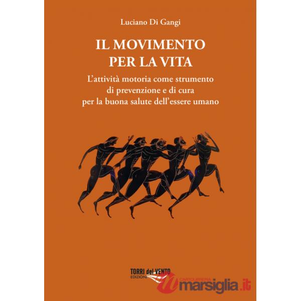 Movimento per la vita. L'attività motoria come strumento di prevenzione e di cura per la buona salute dell'essere umano (Il)
