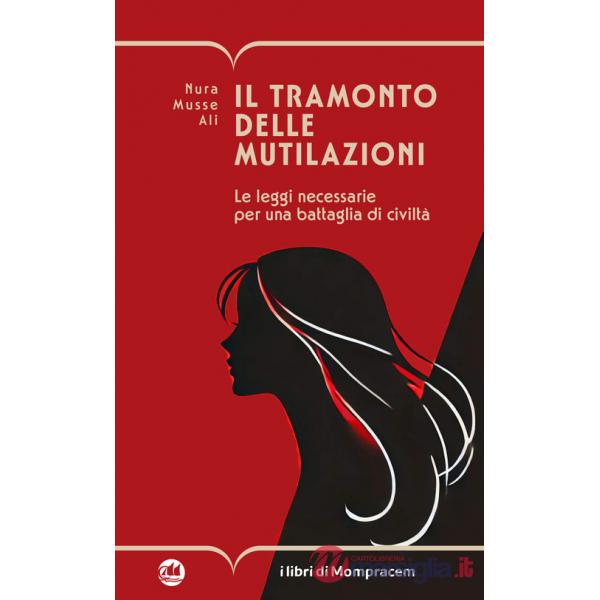 Tramonto delle mutilazioni. Le leggi necessarie per una battaglia di civiltà (Il)
