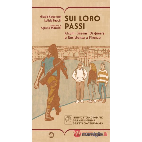 Sui loro passi. Alcuni itinerari di guerra e Resistenza a Firenze