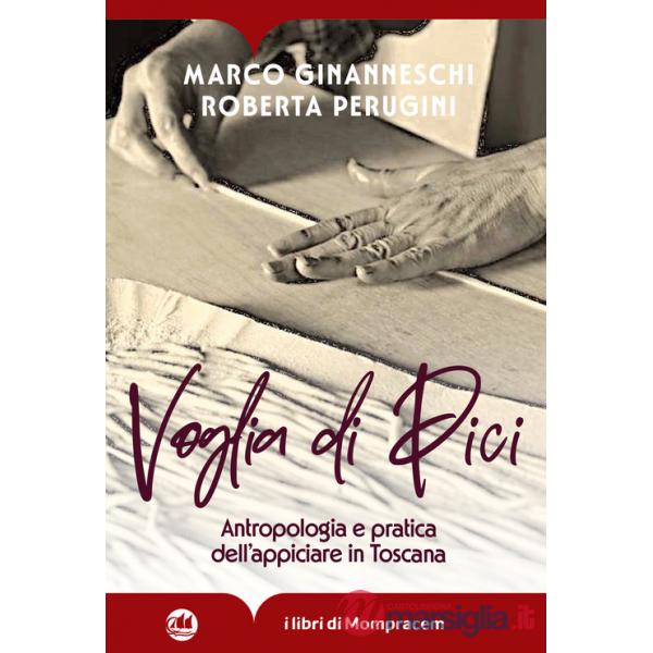 Voglia di Pici. Antropologia e pratica dell'appiciare in Toscana. Ediz. illustrata