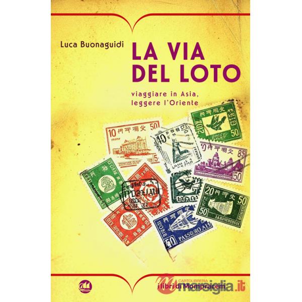 Via del loto. Viaggiare in Asia, leggere l'Oriente (La)