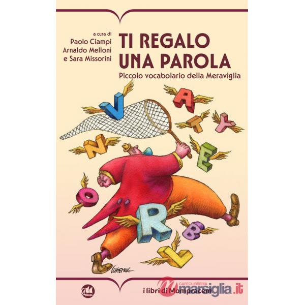 Ti regalo una parola. Piccolo vocabolario della Meraviglia