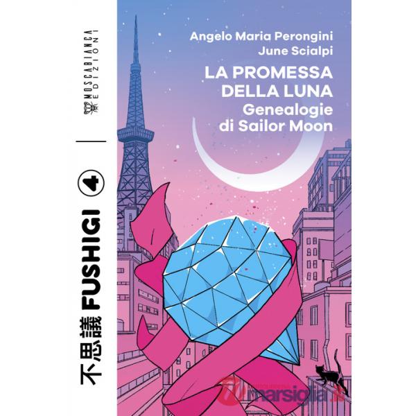 Promessa della luna. Genealogie di Sailor Moon (La)