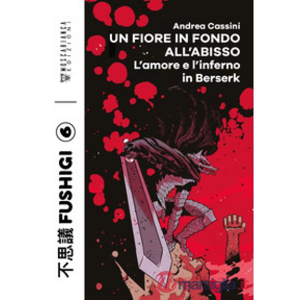 Fiore in fondo all'abisso. L'amore e l'inferno in Berserk (Un)