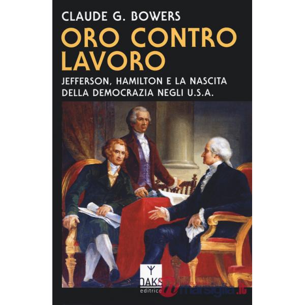 Oro contro lavoro: Jefferson, Hamilton e la nascita della democrazia in USA