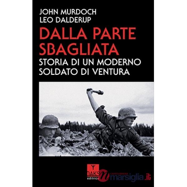 Dalla parte sbagliata. Storia di un moderno soldato di ventura