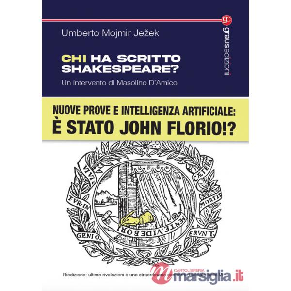 Chi ha scritto Shakespeare? Nuove prove e intelligenza artificiale: è stato John Florio!? Nuova ediz.