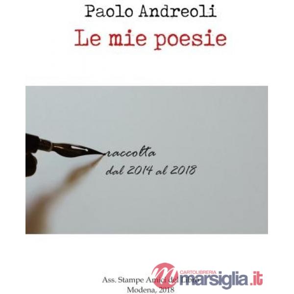Mie poesie. Raccolta dal 2014 al 2018 (Le)