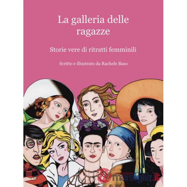 Galleria delle ragazze. Storie vere di ritratti femminili (La)